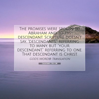 Picture 07 - Galatians 3:16 GW - The promises were spoken to Abraham and to his - Bible Verse Picture
