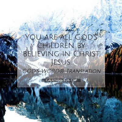 Picture 07 - Galatians 3:26 GW - You are all God’s children by believing in - Bible Verse Picture