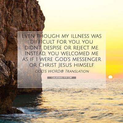 Picture 07 - Galatians 4:14 GW - Even though my illness was difficult for you, you - Bible Verse Picture