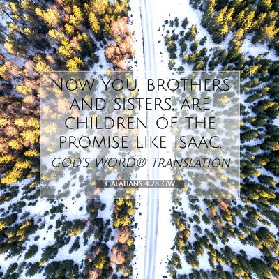 Picture 07 - Galatians 4:28 GW - Now you, brothers and sisters, are children of - Bible Verse Picture