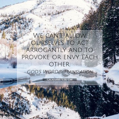 Picture 07 - Galatians 5:26 GW - We can’t allow ourselves to act arrogantly and - Bible Verse Picture