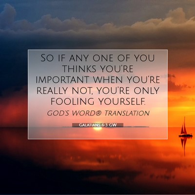 Picture 07 - Galatians 6:3 GW - So if any one of you thinks you’re important - Bible Verse Picture