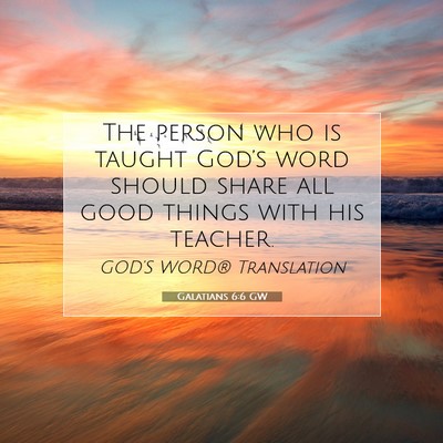 Picture 07 - Galatians 6:6 GW - The person who is taught God’s word should - Bible Verse Picture