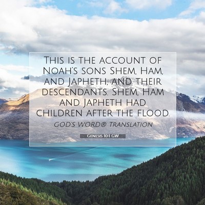 Picture 07 - Genesis 10:1 GW - This is the account of Noah’s sons Shem, Ham, - Bible Verse Picture