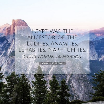 Picture 07 - Genesis 10:13 GW - Egypt was the ancestor of the Ludites, Anamites, - Bible Verse Picture