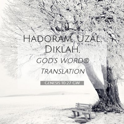 Picture 07 - Genesis 10:27 GW - Hadoram, Uzal, - Bible Verse Picture