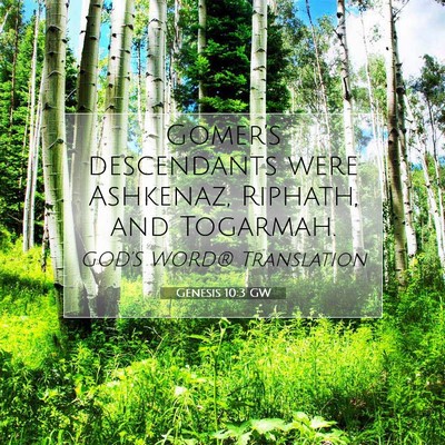 Picture 07 - Genesis 10:3 GW - Gomer’s descendants were Ashkenaz, Riphath, and - Bible Verse Picture