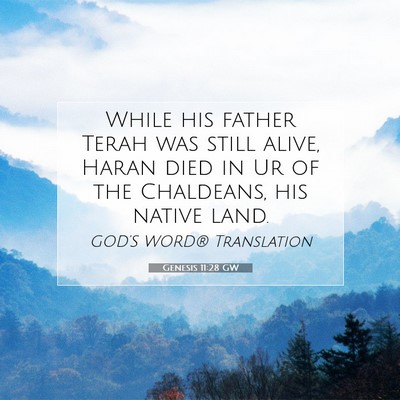 Picture 07 - Genesis 11:28 GW - While his father Terah was still alive, Haran - Bible Verse Picture