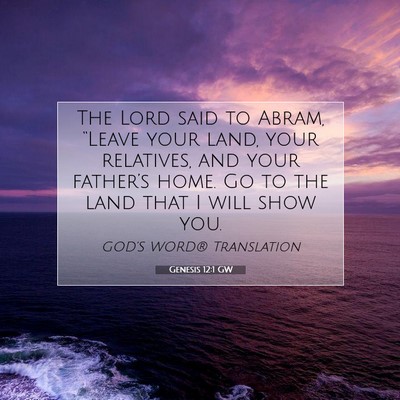 Picture 07 - Genesis 12:1 GW - The Lord said to Abram, “Leave your land, your - Bible Verse Picture