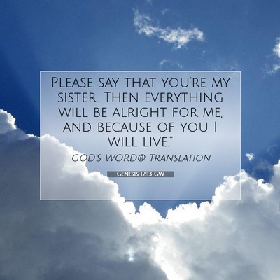 Picture 07 - Genesis 12:13 GW - Please say that you’re my sister. Then - Bible Verse Picture