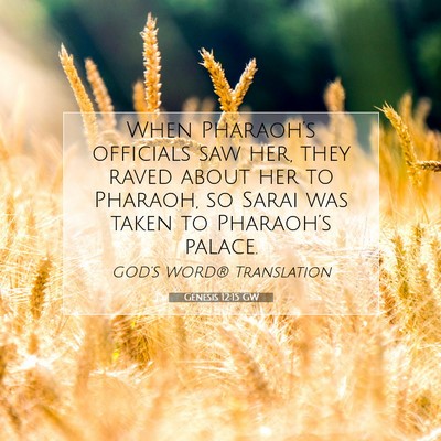 Picture 07 - Genesis 12:15 GW - When Pharaoh’s officials saw her, they raved - Bible Verse Picture