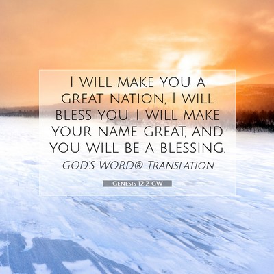 Picture 07 - Genesis 12:2 GW - I will make you a great nation, I will bless you. - Bible Verse Picture