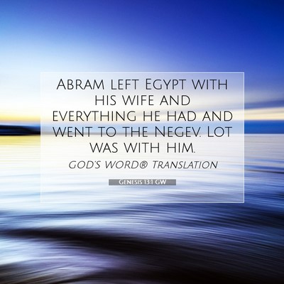 Picture 07 - Genesis 13:1 GW - Abram left Egypt with his wife and everything he - Bible Verse Picture