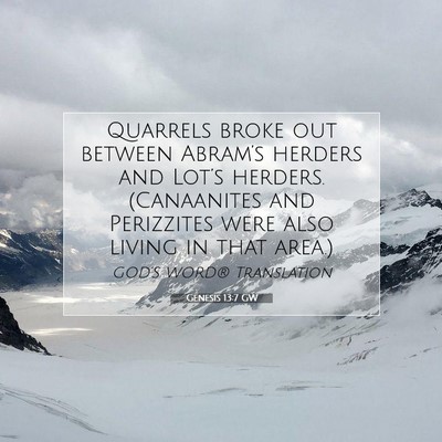 Picture 07 - Genesis 13:7 GW - Quarrels broke out between Abram’s herders and - Bible Verse Picture