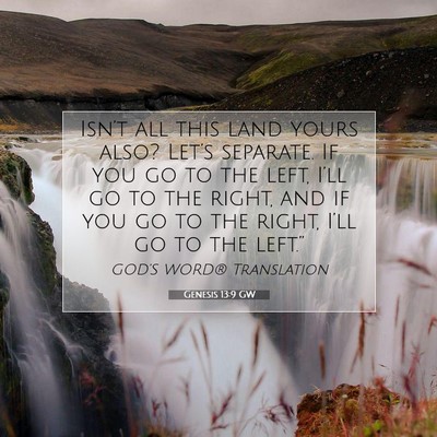 Picture 07 - Genesis 13:9 GW - Isn’t all this land yours also? Let’s - Bible Verse Picture