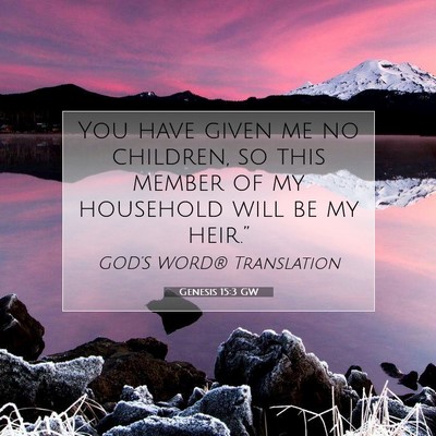 Picture 07 - Genesis 15:3 GW - You have given me no children, so this member of - Bible Verse Picture
