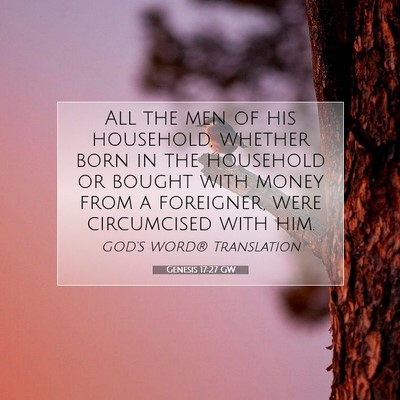 Picture 07 - Genesis 17:27 GW - All the men of his household, whether born in the - Bible Verse Picture