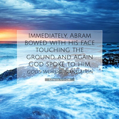 Picture 07 - Genesis 17:3 GW - Immediately, Abram bowed with his face touching - Bible Verse Picture