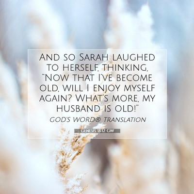 Picture 07 - Genesis 18:12 GW - And so Sarah laughed to herself, thinking, “Now - Bible Verse Picture