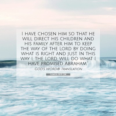 Picture 07 - Genesis 18:19 GW - I have chosen him so that he will direct his - Bible Verse Picture