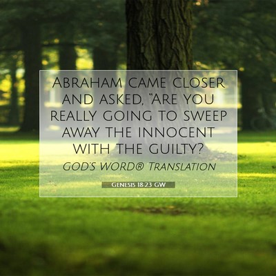 Picture 07 - Genesis 18:23 GW - Abraham came closer and asked, “Are you really - Bible Verse Picture