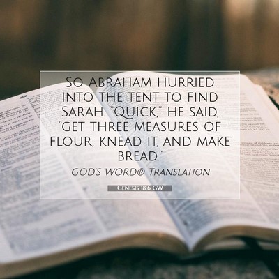 Picture 07 - Genesis 18:6 GW - So Abraham hurried into the tent to find Sarah. - Bible Verse Picture