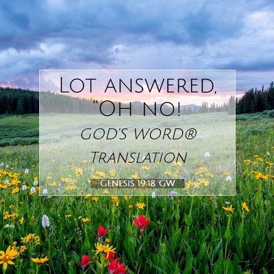 Picture 07 - Genesis 19:18 GW - Lot answered, “Oh - Bible Verse Picture