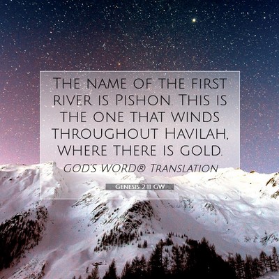 Picture 07 - Genesis 2:11 GW - The name of the first river is Pishon. This is - Bible Verse Picture