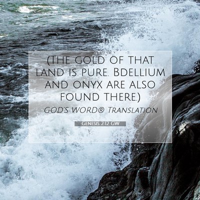 Picture 07 - Genesis 2:12 GW - (The gold of that land is pure. Bdellium and onyx - Bible Verse Picture