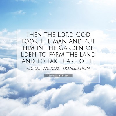 Picture 07 - Genesis 2:15 GW - Then the Lord God took the man and put him in the - Bible Verse Picture