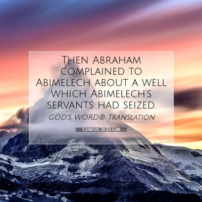 Picture 07 - Genesis 21:25 GW - Then Abraham complained to Abimelech about a well - Bible Verse Picture