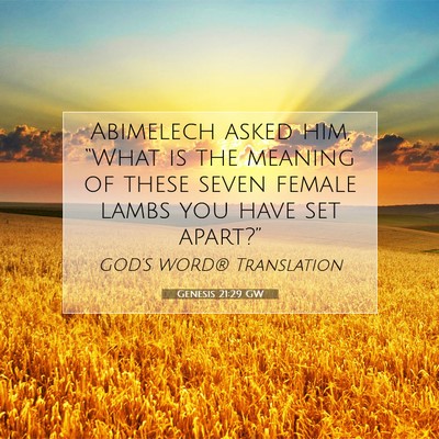 Picture 07 - Genesis 21:29 GW - Abimelech asked him, “What is the meaning of - Bible Verse Picture