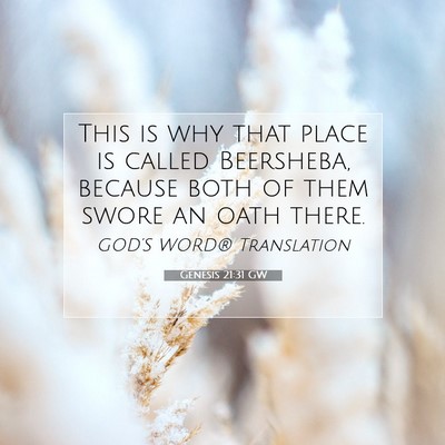 Picture 07 - Genesis 21:31 GW - This is why that place is called Beersheba, - Bible Verse Picture