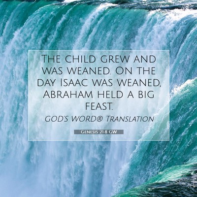 Picture 07 - Genesis 21:8 GW - The child grew and was weaned. On the day Isaac - Bible Verse Picture