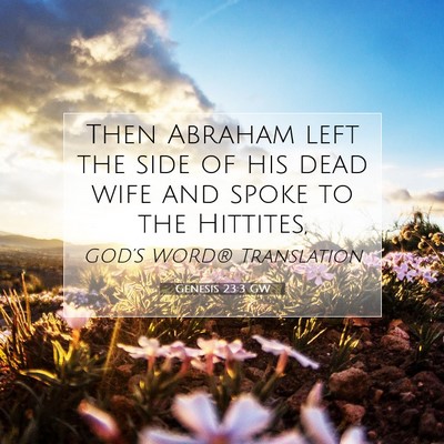 Picture 07 - Genesis 23:3 GW - Then Abraham left the side of his dead wife and - Bible Verse Picture