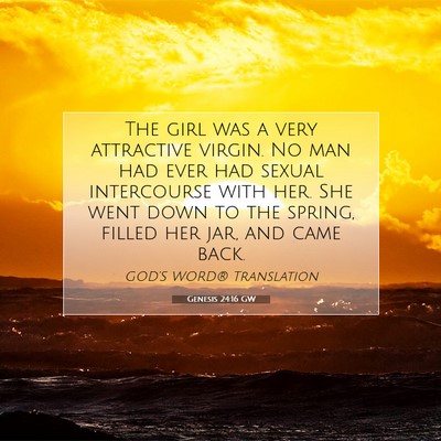 Picture 07 - Genesis 24:16 GW - The girl was a very attractive virgin. No man had - Bible Verse Picture