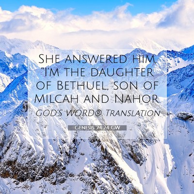 Picture 07 - Genesis 24:24 GW - She answered him, “I’m the daughter of - Bible Verse Picture