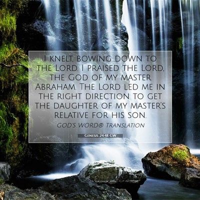 Picture 07 - Genesis 24:48 GW - I knelt, bowing down to the Lord. I praised the - Bible Verse Picture