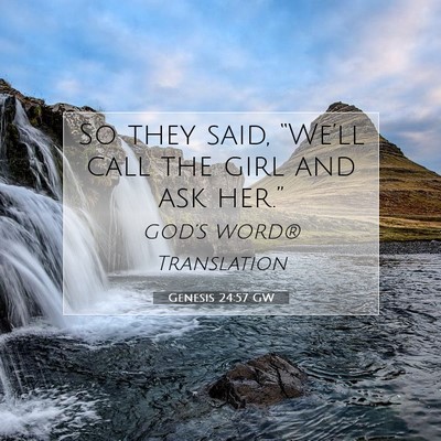 Picture 07 - Genesis 24:57 GW - So they said, “We’ll call the girl and ask - Bible Verse Picture