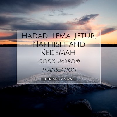 Picture 07 - Genesis 25:15 GW - Hadad, Tema, Jetur, Naphish, and - Bible Verse Picture
