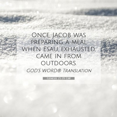 Picture 07 - Genesis 25:29 GW - Once, Jacob was preparing a meal when Esau, - Bible Verse Picture