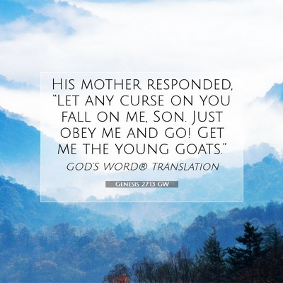 Picture 07 - Genesis 27:13 GW - His mother responded, “Let any curse on you - Bible Verse Picture
