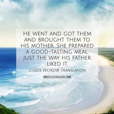 Picture 07 - Genesis 27:14 GW - He went and got them and brought them to his - Bible Verse Picture