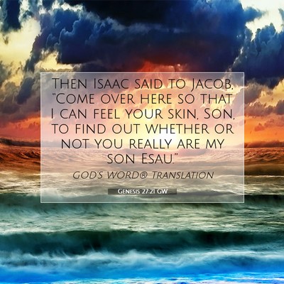 Picture 07 - Genesis 27:21 GW - Then Isaac said to Jacob, “Come over here so - Bible Verse Picture