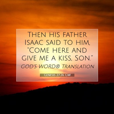 Picture 07 - Genesis 27:26 GW - Then his father Isaac said to him, “Come here - Bible Verse Picture
