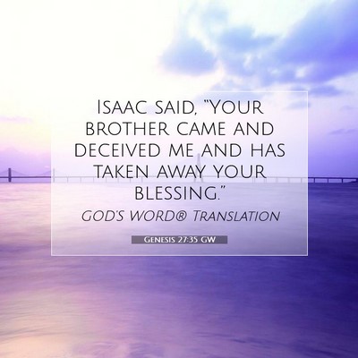 Picture 07 - Genesis 27:35 GW - Isaac said, “Your brother came and deceived me - Bible Verse Picture