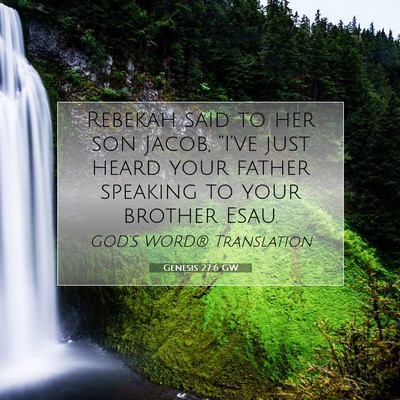 Picture 07 - Genesis 27:6 GW - Rebekah said to her son Jacob, “I’ve just - Bible Verse Picture