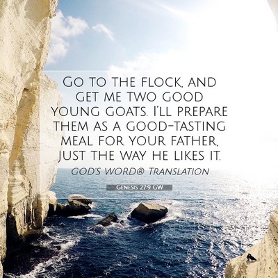Picture 07 - Genesis 27:9 GW - Go to the flock, and get me two good young goats. - Bible Verse Picture