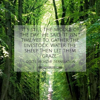 Picture 07 - Genesis 29:7 GW - “It’s still the middle of the day,” he - Bible Verse Picture