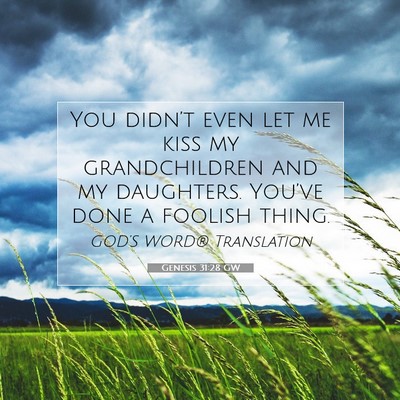 Picture 07 - Genesis 31:28 GW - You didn’t even let me kiss my grandchildren - Bible Verse Picture